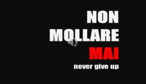 Non mollare mai!